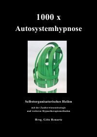 1000 x Autosystemhypnose - Selbstorganisatorisches Heilen - Götz Renartz