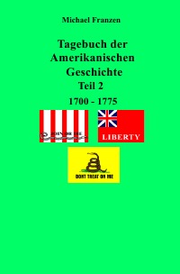 Tagebuch der Amerikanischen Geschichte Teil 2, 1700 - 1775 - Michael Franzen