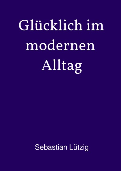 'Cover von Glücklich im modernen Alltag'-Cover