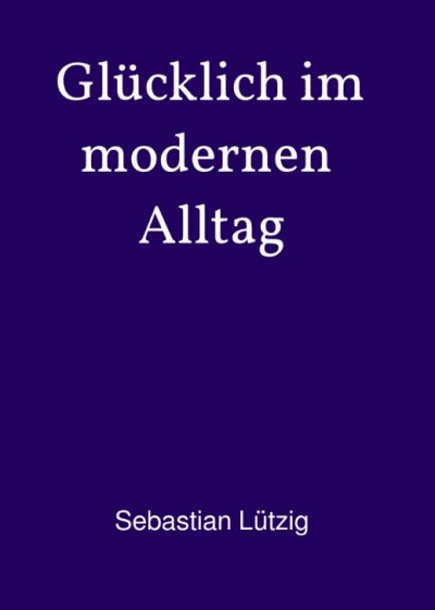 'Cover von Glücklich im modernen Alltag'-Cover
