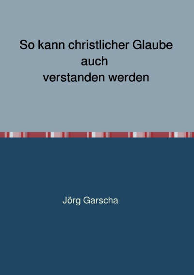 'So kann christlicher Glaube auch verstanden werden'-Cover