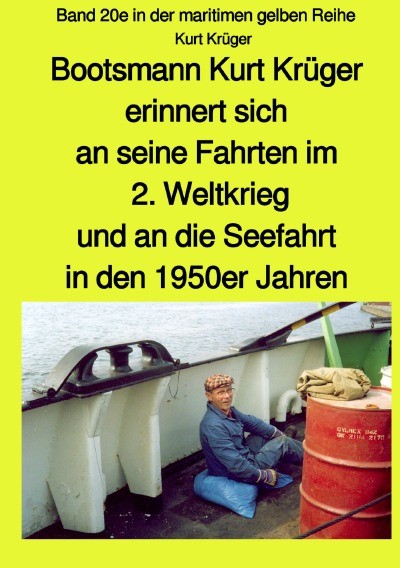 'Bootsmann Kurt Krüger erinnert sich an seine Fahrten im 2. Weltkrieg, an seinen Einsatz als Soldat in den Ardennen, die Kriegsgefangenschaft und an die Seefahrt in den 1950er Jahren – Kurt Krüger'-Cover