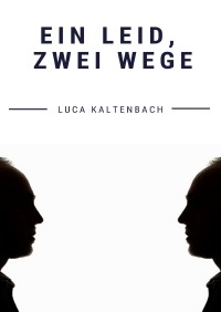Ein Leid, zwei Wege - Luca Kaltenbach