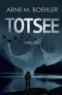 Totsee - Thriller - Arne M. Boehler