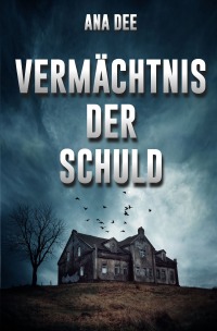 Vermächtnis der Schuld - Ana Dee