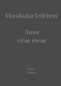 MoniKularTeilchen - Amor vitae meae - Klaus Pelster