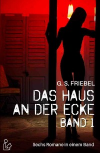DAS HAUS AN DER ECKE, BAND 1 - Sechs Romane aus dem Hamburger Rotlicht-Milieu in einem Band! - G. S. Friebel