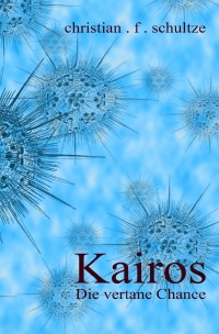 Kairos - Die vertane Chance - Christian F. Schultze