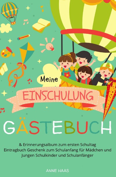 'Cover von Meine Einschulung Gästebuch & Erinnerungsalbum zum ersten Schultag Eintragbuch Geschenk zum Schulanfang für Mädchen und Jungen Schulkinder und Schulanfänger'-Cover