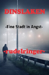 DINSLAKEN -Eine Stadt in Angst- - Unheimliche Mordserie in einer deutschen Kleinstadt - uli rudelringer
