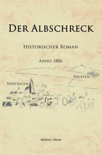 Der Albschreck - Historischer Roman - Martin C. Eberle
