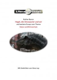 Hegel, die Dinosaurier und wir - und weitere Essays zum Thema Natur- und Klimaschutz - Rother Baron