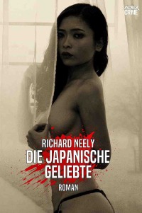 DIE JAPANISCHE GELIEBTE - Der Krimi-Klassiker! - Richard Neely, Christian Dörge