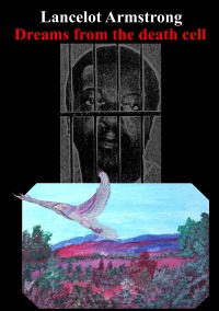 Lancelot Armstrong - Dreams from the death cell - Paintings from death row - Peter K., Peter K.