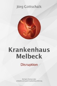 Krankenhaus Melbeck - Disruption - Ein Sachroman über agile und schlanke Krankenhausführung - Jörg Gottschalk