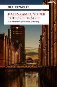 KATENKAMP UND DER TOTE BRIEFTRÄGER - Ein Kriminal-Roman aus Hamburg - Detlef Wolff, Christian Dörge