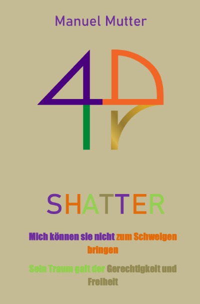 'Cover von Shatter Mich können sie nicht zum Schweigen bringen  Sein Traum galt der Gerechtigkeit und Freiheit'-Cover