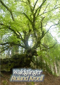 Waldgänge - Kurzgeschichten aus dem Wald - Roland Kroell