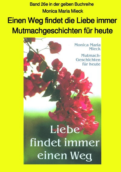 'Cover von Einen Weg findet die Liebe immer – Mutmachgeschichten für heute – Band 26e in der gelben Buchreihe bei Jürgen Ruszkowski – sw'-Cover