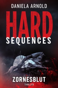 Hard-Sequences: Zornesblut - Thriller - Daniela Arnold