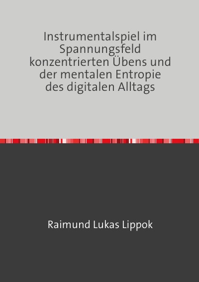 'Cover von Instrumentalspiel im Spannungsfeld konzentrierten Übens und der mentalen Entropie des digitalen Alltags'-Cover