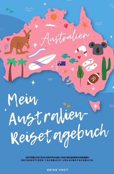 'Mein Australien-Reisetagebuch Notizbuch zum Eintragen und Selberschreiben Reisenotizen Tagebuch Urlaubstagebuch'-Cover
