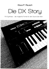Die DX Story - FM Synthese – die magische Formel für den Sound der 80er - Klaus P. Rausch