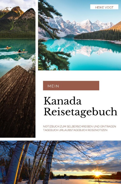 'Mein Kanada Reisetagebuch Notizbuch zum Selberschreiben und Eintragen Tagebuch Urlaubstagebuch Reisenotizen'-Cover