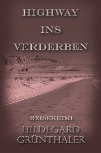 Highway ins Verderben - Reisekrimi - Hildegard Grünthaler