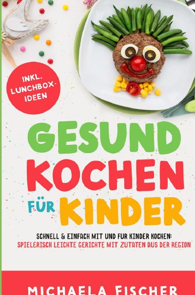 'Gesund kochen für Kinder – Schnell & einfach mit und für Kinder kochen: Spielerisch leichte Gerichte mit Zutaten aus der Region.'-Cover