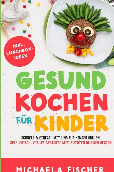 'Cover von Gesund kochen für Kinder – Schnell & einfach mit und für Kinder kochen: Spielerisch leichte Gerichte mit Zutaten aus der Region.'-Cover
