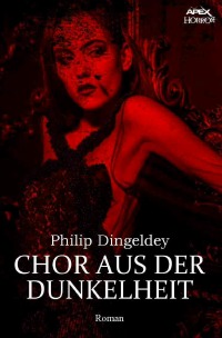CHOR AUS DER DUNKELHEIT - Ein dystopischer Horror-Roman - Philip Dingeldey, Christian Dörge