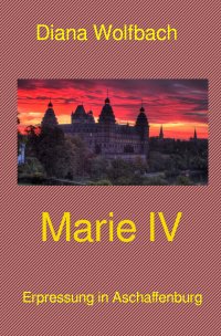 Marie IV - Erpressung in Aschaffenburg - Diana Wolfbach