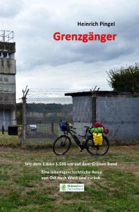 Grenzgänger - Mit dem E-Bike 1.500 km auf dem Grünen Band - Heinrich Pingel