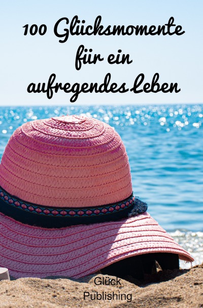 'Cover von 100 Glücksmomente für ein aufregendes Leben'-Cover
