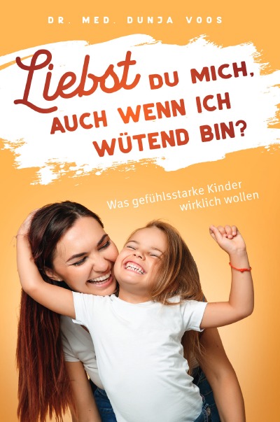 'Cover von Liebst du mich, auch wenn ich wütend bin? Was gefühlsstarke Kinder wirklich wollen'-Cover