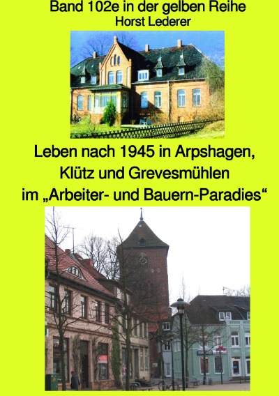 'Leben nach 1945 in Arpshagen, Klütz und Grevesmühlen – Band 102e in der gelben Reihe bei Jürgen Ruszkowski – Korrigierte Neuauflage 2020 farbig'-Cover