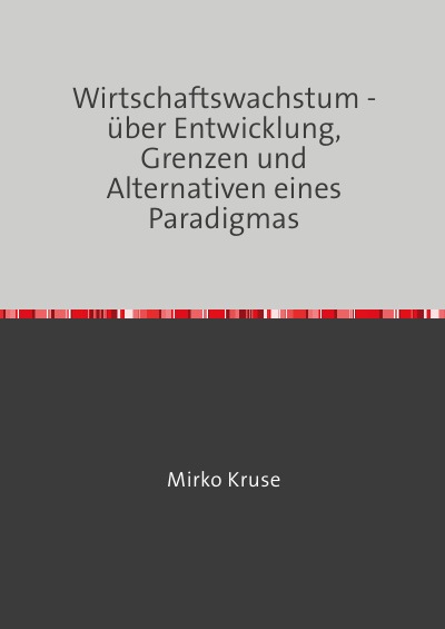 'Wirtschaftswachstum – über Entwicklung, Grenzen und Alternativen eines Paradigmas'-Cover