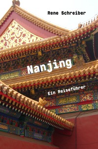 Nanjing Ein Reiseführer - Rene Schreiber
