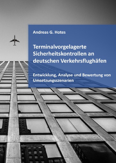 'Terminalvorgelagerte Sicherheitskontrollen an deutschen Verkehrsflughäfen – Entwicklung, Analyse und Bewertung von Umsetzungsszenarien'-Cover