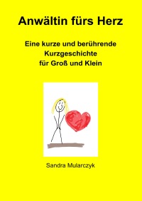 Anwältin fürs Herz - Eine kurze, berührende  Geschichte für Groß und Klein - Sandra Mularczyk