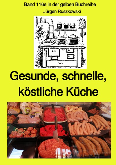 'Gesunde, schnelle, köstliche Küche – Band 116e sw in der gelben Buchreihe bei Jürgen Ruszkowski'-Cover