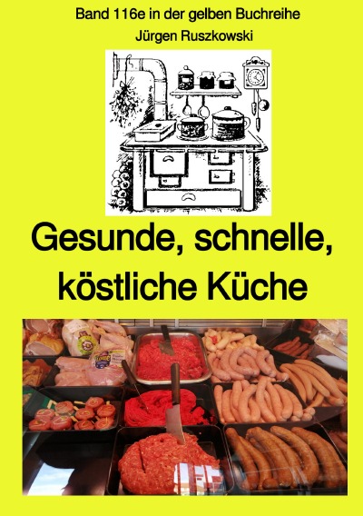 'Cover von Gesunde, schnelle, köstliche Küche – Band 116e sw in der gelben Buchreihe bei Jürgen Ruszkowski'-Cover