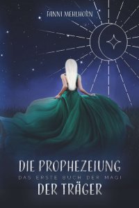 Die Prophezeiung der Träger - Das erste Buch der Magi - Fanni Mehlhorn