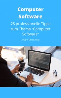 Computer Software - 25 professionelle Tipps zum Thema “Computer Software“ - André Sternberg