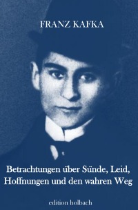 Betrachtungen über Sünde, Leid, Hoffnungen und den wahren Weg - Zürauer Aphorismen - Franz Kafka
