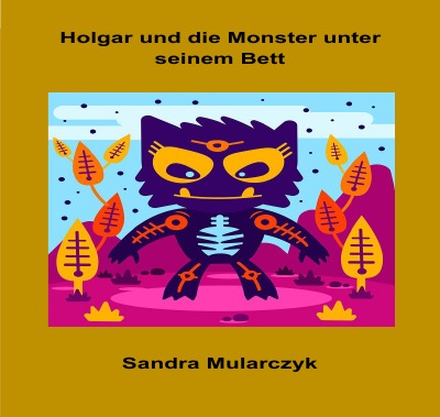 'Cover von Holgar und die Monster unter seinem Bett'-Cover