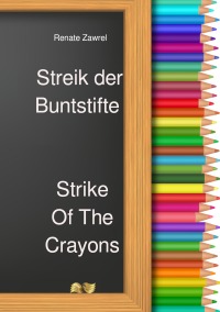 Streik der Buntstifte - Strike Of The Crayons - Renate Zawrel, Barbara Siwik, Renate Anna Becker