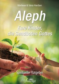 Aleph - Eure Kinder, die Sendboten Gottes - Spiritueller Ratgeber - Marliese & Vera Hanßen