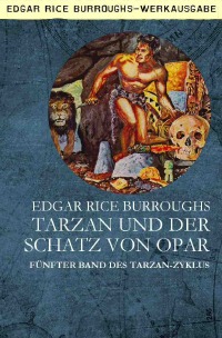 TARZAN UND DER SCHATZ VON OPAR - Fünfter Band des TARZAN-Zyklus - Edgar Rice Burroughs